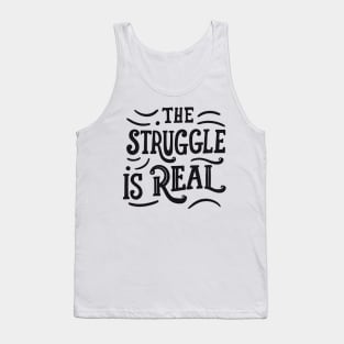 The struggle is real Tank Top